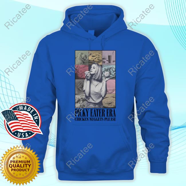 Picky Eater Era Chicken Nuggets Please Hooded Sweatshirt Gotfunny Picky Eater Era Chicken Nuggets Please New Shirt