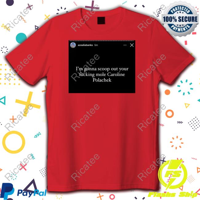 Azealiabanks I'm Gonna Scoop Out Your Fucking Mole Caroline Polachek T-Shirt, Hoodie, Tank Top, Sweater And Long Sleeve T-Shirt