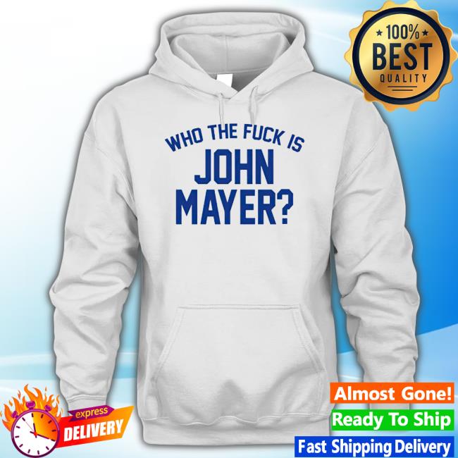 Who The Fuck Is John Mayer Shirt