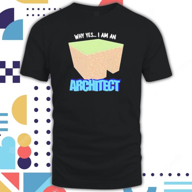 Why Yes I’M An Architect Shirt