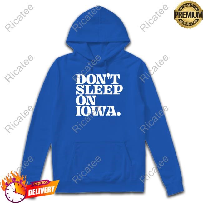 Limited Don't Sleep On Iowa Shirt