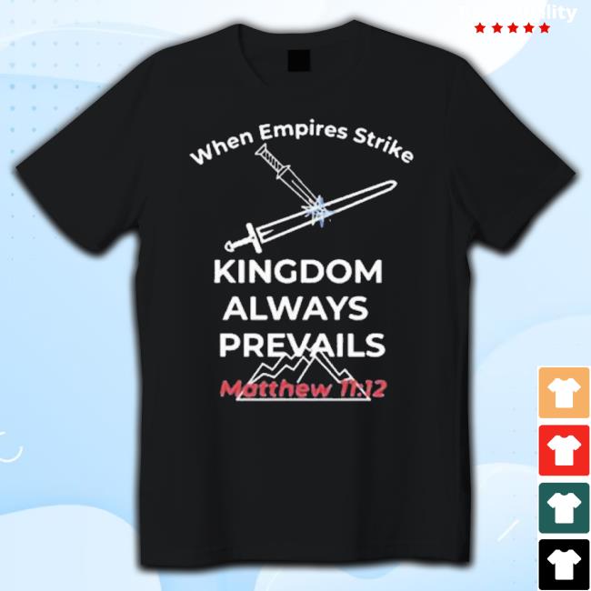 When Empires Strike Kingdom Always Prevails Matthew 11 12 Warfare Collection 2023 Hoodie Sweatshirt