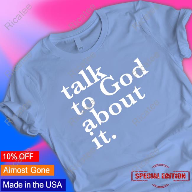 Theiconicgirlsshop Talk To God About It Shirt Doyinsola Toye Wearing Talk To God About It Shirt, T Shirt, Hoodie, Sweater, Long Sleeve T-Shirt And Tank Top