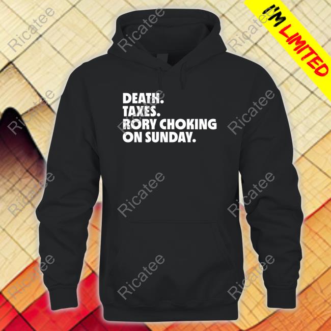 Liv Golf Nation Store Death Taxes Rory Choking On Sunday Tee Shirt Liv Golf Nation