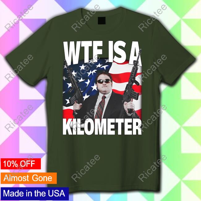 Memeable Tees Store Wtf Is A Kilometer T-Shirt