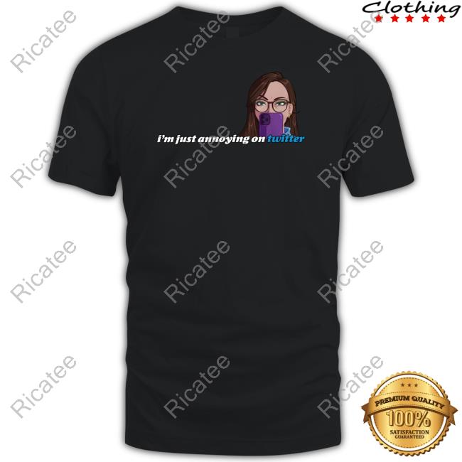 I'm Just Annoying On Twitter T Shirt