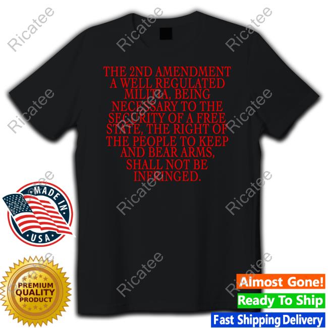Luckymcgee The 2Nd Amendment A Well Regulated Militia Being Necessary To The Security T Shirt
