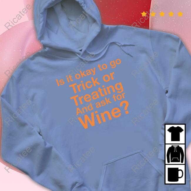 Official Is It Okay To Go Trick Or Treating And Ask For Wine Long Sleeve T Shirt Is It Okay To Go Trick Or Treating And Ask For Wine Hoodie Karen Thompson