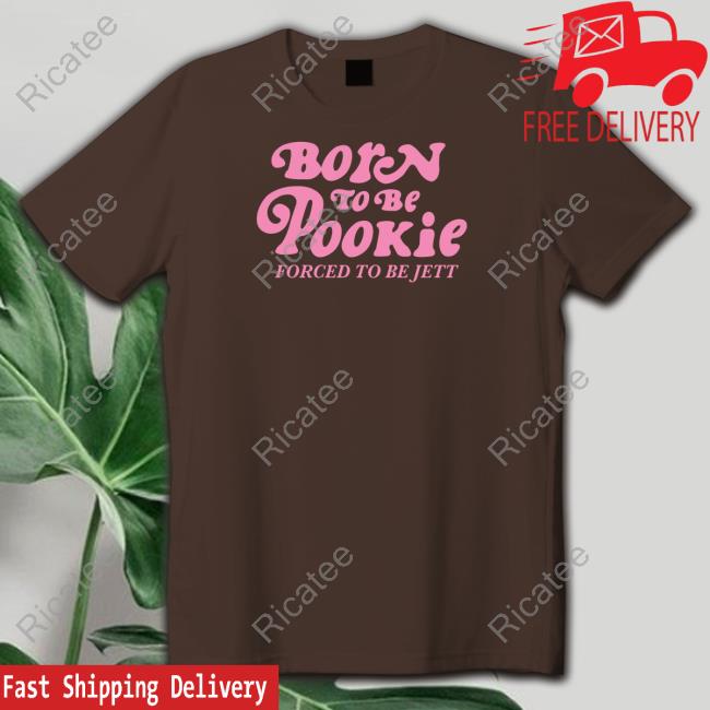Middleclassfancy Store Born To Be Pookie Forced To Be Jett Sweatshirt Middleclassfancy Born To Be Pookie Forced To Be Jett Long Sleeve T Shirt