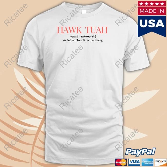 Hawk Tuah Definition To Spit On That Thang T-Shirt,Hoodie,Sweatshirt