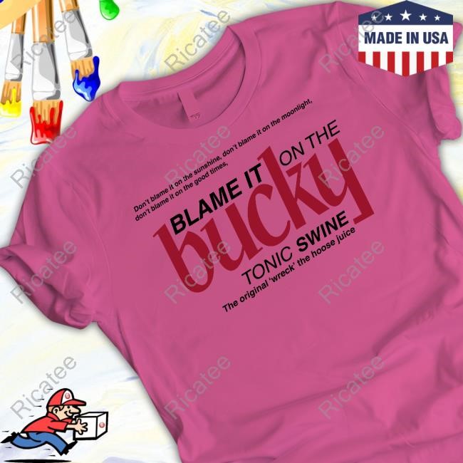 Blame It On The Bucky Tonic Swine Hoodie Sweatshirt Blame It On The Bucky Tonic Swine Tee Shirt