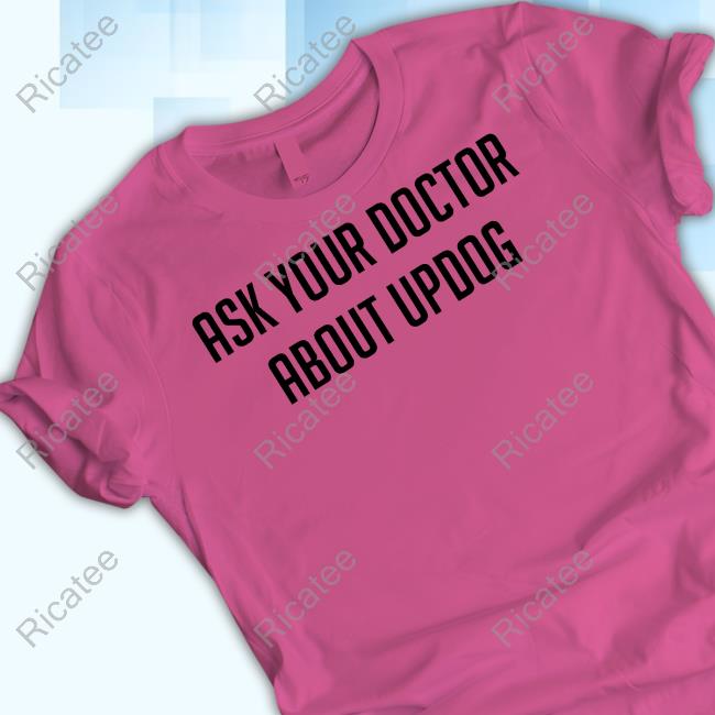 Official Ask Your Doctor About Updog T Shirt