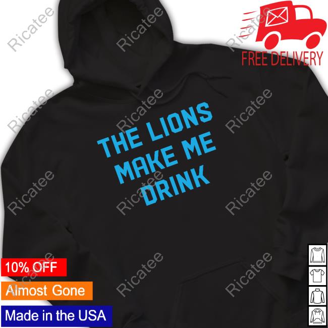 The Lions Make Me Drink Hooded Sweatshirt
