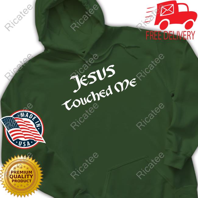 Jesus Touched Me Shirt