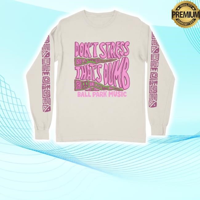 Merchjungle Ball Park Music Don't Stress Longsleeve