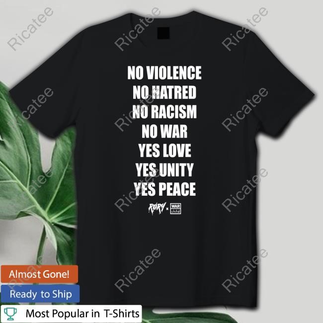 Its Rory Merch No Violence No Hatred No Racism No War Yes Love Yes Unity Yes Peace Sweatshirt
