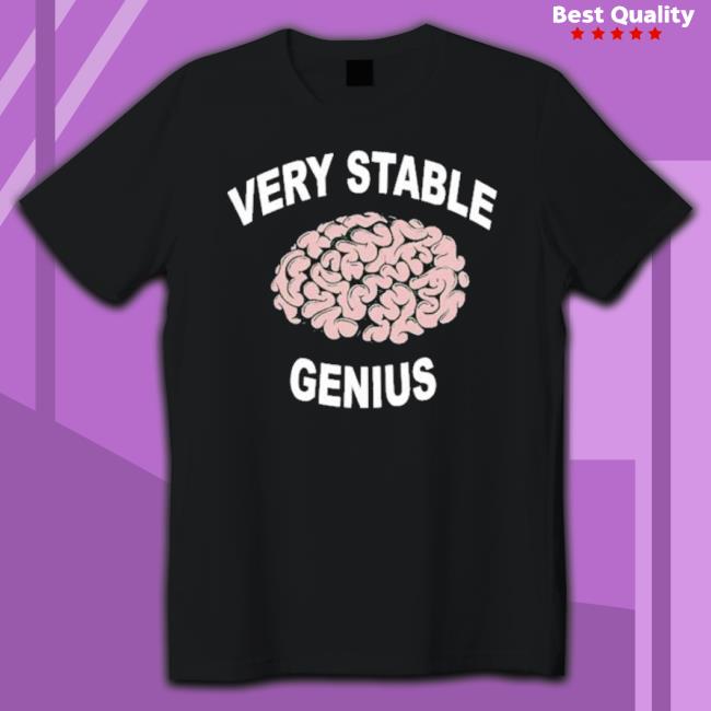 Very Stable Genius shirt