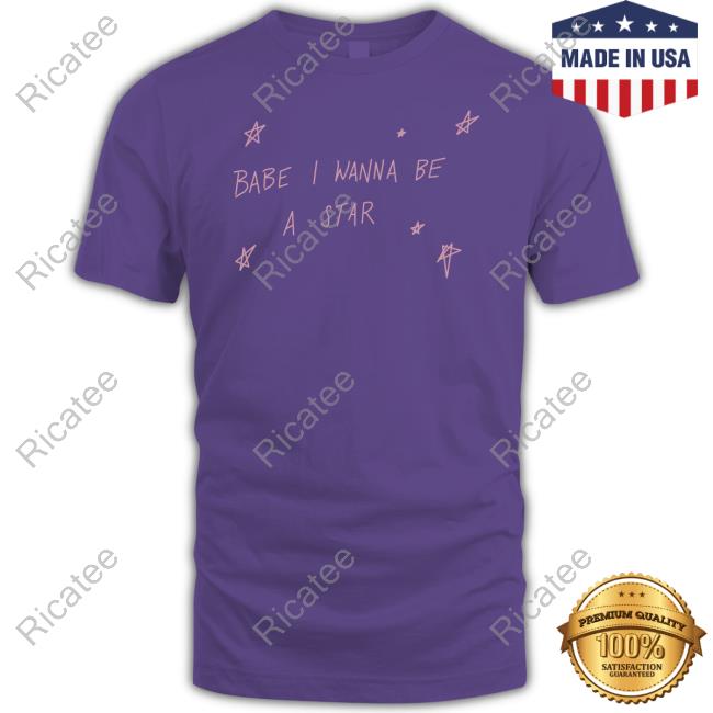 Babe I Wanna Be A Star T-Shirts