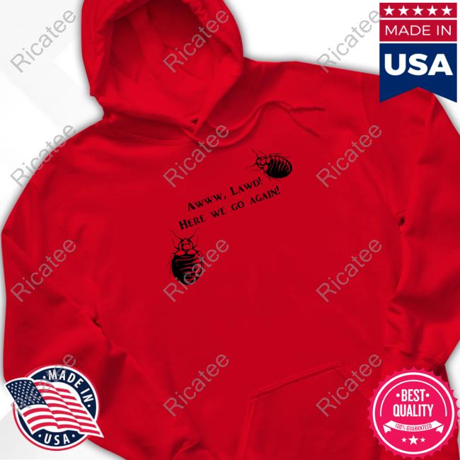 Mattlauercansuckit85 Awww Lawd Here We Go Again Hoodie Awww Lawd Here We Go Again Shirts