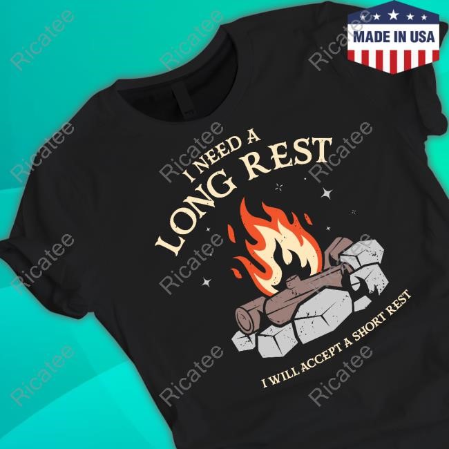 I Need A Long Rest I Will Accept A Short Rest Limited Shirt
