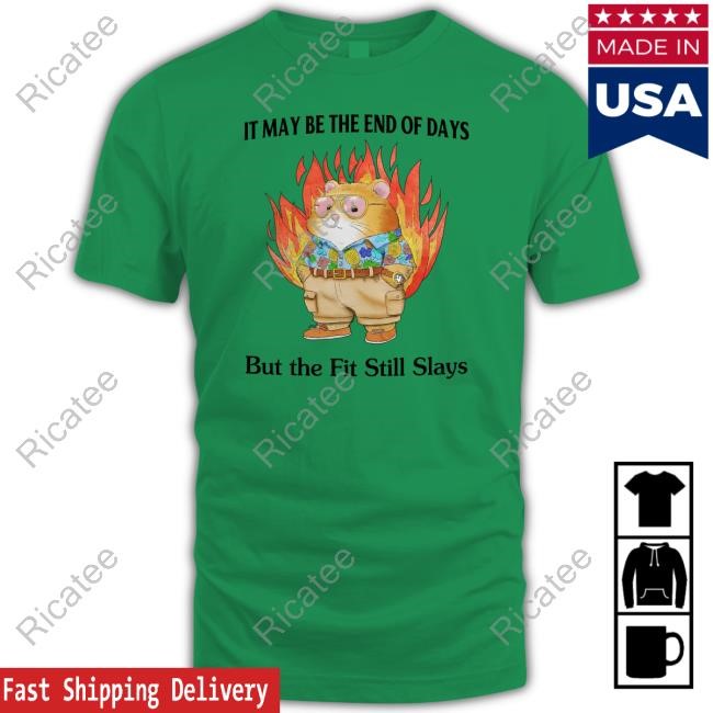 It May Be The End Of Days But The Fit Still Slays Crewneck Sweatshirt Jmcgg