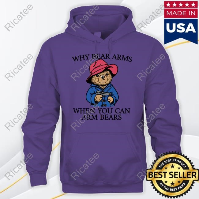 Good Shirts Why Bear Arms When You Can Arm Bears Hoodie Good Shirts Merch Why Bear Arms When You Can Arm Bears Tee Shirt