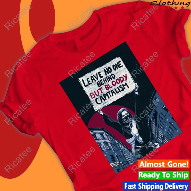 Activist_Shirts No One Behind But Bloody Capitalism Tee Shirt
