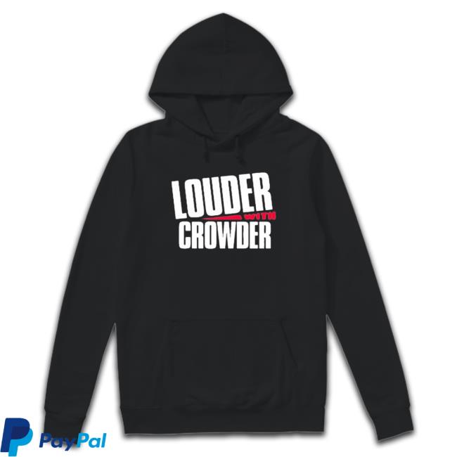 Louder With Crowder Hoodie Louder With Crowder shirt, hoodie, tank top, sweater and long sleeve t-shirt