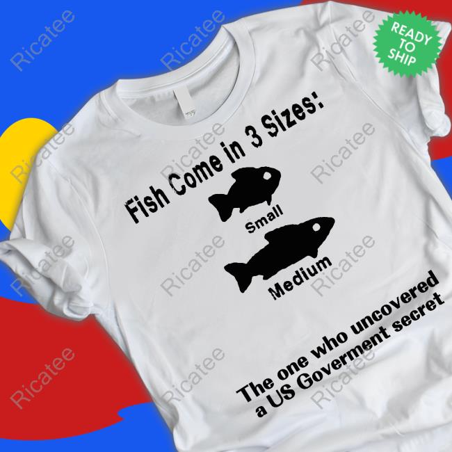 Fish Come In 3 Sizes Small Medium The One Who Uncovered A Us Government Secret Hoodied Sweatshirt Barelylegal Store