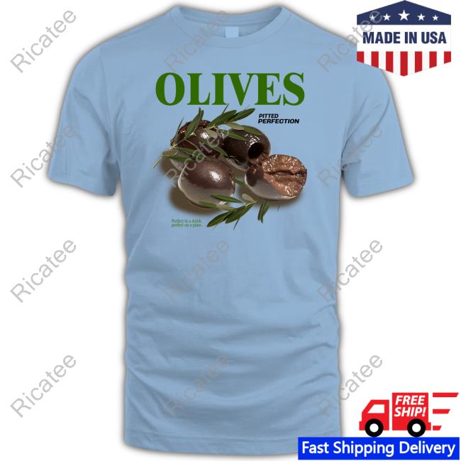 Middle Class Fancy Merch Olives Pitted Perfection Perfect In A Drink Perfect On A Plate Tee