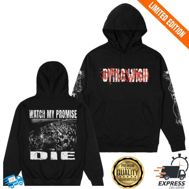 Official Dying Wish Merch Store Watch My Promise Die t-shirt, hoodie, tank top, sweater and long sleeve t-shirt