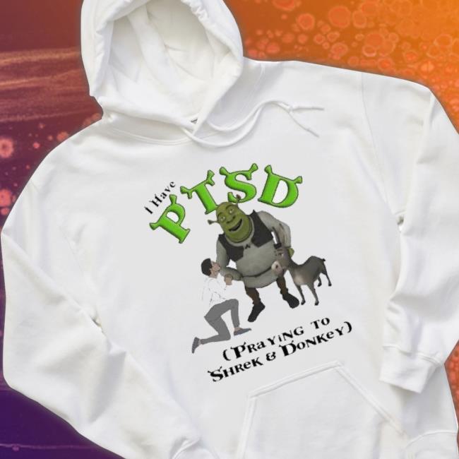 I Have Ptsd Praying To Shrek And Donkey Shirt I Have Ptsd Praying To Shrek And Donkey shirt