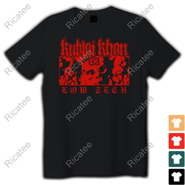 Kublai Khan Tx Merch Kublai Khan Tx Low Tech Tee Shirt Kublai Khan Tx Merch Kublai Khan Tx Low Tech Shirts