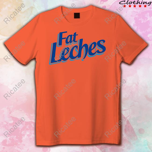 Official Fat Leches Shirt