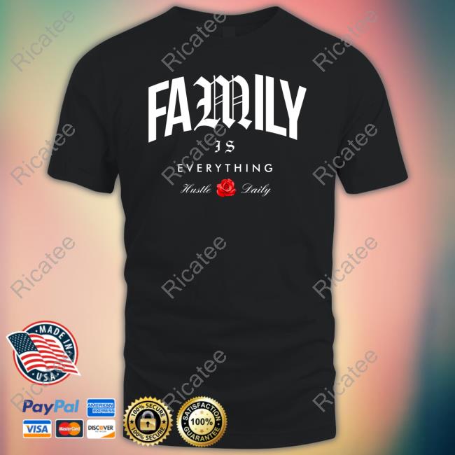 Hastamuerte Merch Family Is Everything Hustle Daily Tee