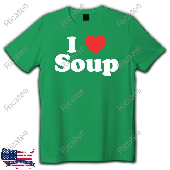 I Love Soup Tee Shirt