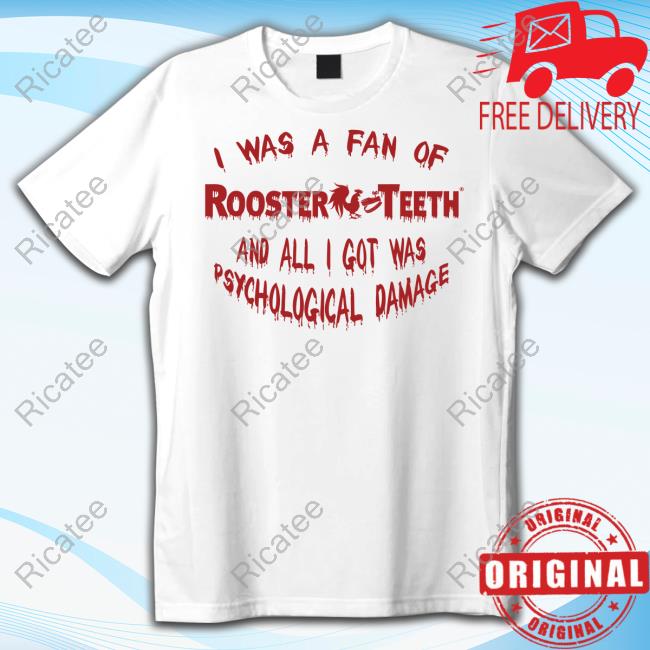 Carapherneptune I Was A Fan Of Rooster Teeth And All I Got Was Psychological Damage Shirt Ginasfstumps