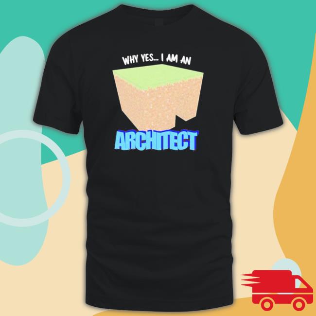 Why Yes I’M An Architect Shirts Official Why Yes I’M An Architect Shirt