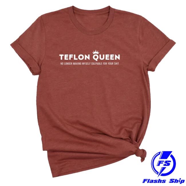 Teflon Queen T-Shirt, Hoodie, Tank Top, Sweater And Long Sleeve T-Shirt