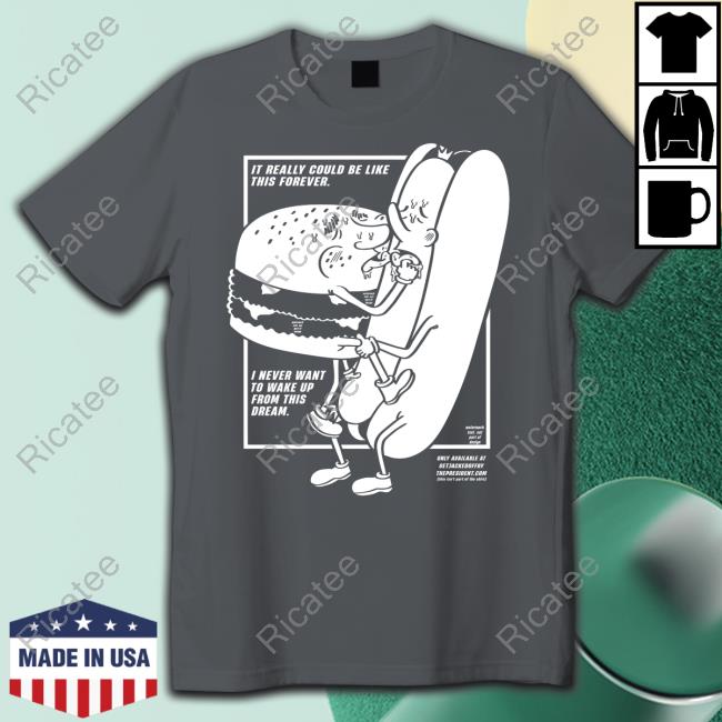 It Really Could Be Like This Forever I Never Want To Wake Up From This Dream T Shirt