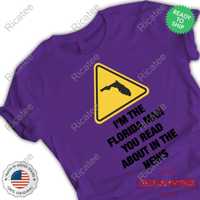 Gotfunnymerch I'm The Florida Man You Read About In The News New Shirt Gotfunnymerch I'm The Florida Man You Read About In The News Long Sleeve T Shirt