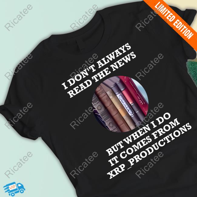 I Don't Always Read The News But When I Do It Comes From Xrp_Productions T-Shirt
