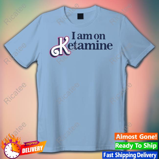 Gotfunnymerch I Am On Ketamine Tee Shirt