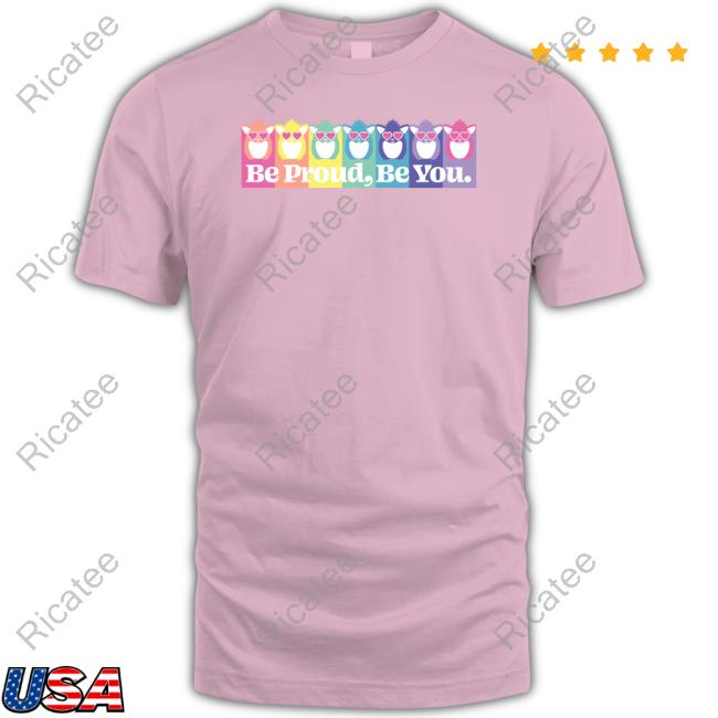 Be Proud Be You Shirt