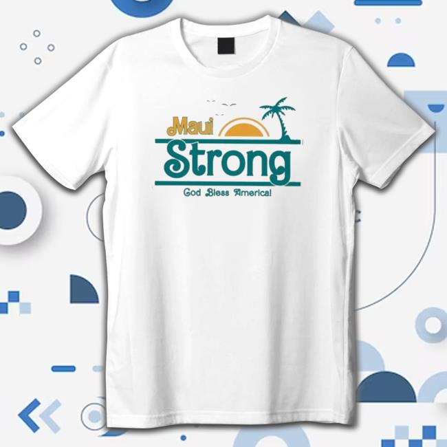 Official Maui Strong God Bless America Support For Hawaii Long Sleeve T Shirt