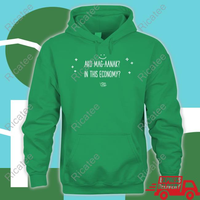 Ako Mag-Aanak In This Economy Tee Shirts Linyalinya Ako Mag-Aanak In This Economy Sweater