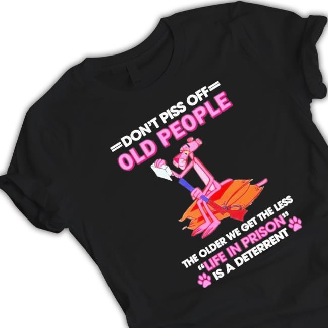 Pink Panther Dont Piss Off Old People The Older We Get The Less Life In Prison Classic Shirt