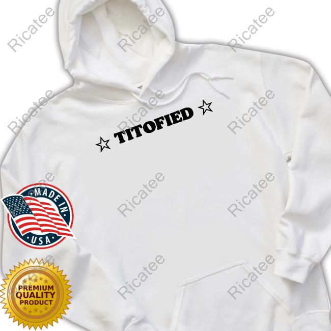 Titofied shirt, t shirt, hoodie, sweater, long sleeve t-shirt and tank top Shopellesong