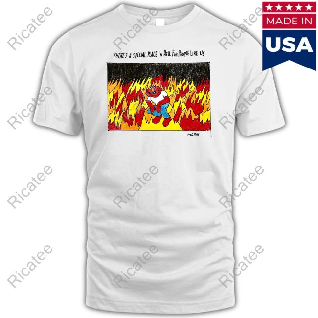 Official There's A Special Place In Hell For People Like Us Tee Shirt Matt Gray