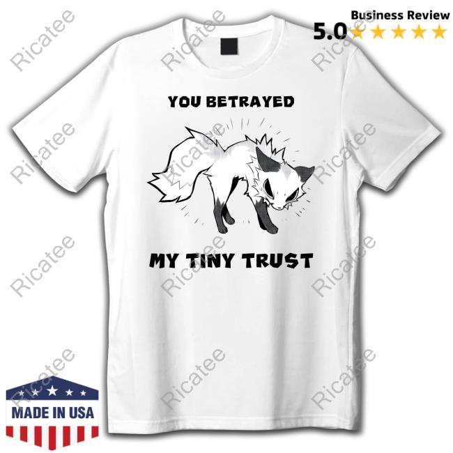 Falvie You Betrayed My Tiny Trust Tee Shirt